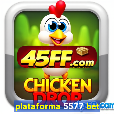 plataforma 5577 bet